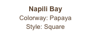 Napili Bay
Colorway: Papaya
Style: Square