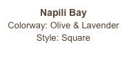 Napili Bay
Colorway: Olive & Lavender
Style: Square