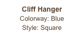 Cliff Hanger
Colorway: Blue
Style: Square