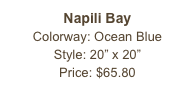 Napili Bay&#10;Colorway: Ocean Blue&#10;Style: 20” x 20”&#10;Price: $65.80