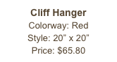 Cliff Hanger&#10;Colorway: Red&#10;Style: 20” x 20”&#10;Price: $65.80