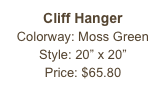 Cliff Hanger&#10;Colorway: Moss Green&#10;Style: 20” x 20”&#10;Price: $65.80