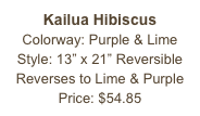 Kailua Hibiscus&#10;Colorway: Purple &amp; Lime&#10;Style: 13” x 21” Reversible&#10;Reverses to Lime &amp; Purple&#10;Price: $54.85