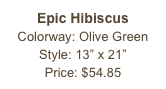 Epic Hibiscus&#10;Colorway: Olive Green&#10;Style: 13” x 21”&#10;Price: $54.85