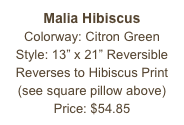 Malia Hibiscus&#10;Colorway: Citron Green&#10;Style: 13” x 21” Reversible&#10;Reverses to Hibiscus Print&#10;(see square pillow above)&#10;Price: $54.85