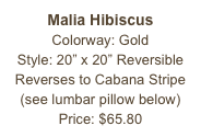 Malia Hibiscus&#10;Colorway: Gold&#10;Style: 20” x 20” Reversible&#10;Reverses to Cabana Stripe&#10;(see lumbar pillow below)&#10;Price: $65.80