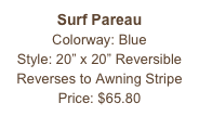 Surf Pareau&#10;Colorway: Blue&#10;Style: 20” x 20” Reversible&#10;Reverses to Awning Stripe&#10;Price: $65.80