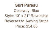 Surf Pareau&#10;Colorway: Blue&#10;Style: 13” x 21” Reversible&#10;Reverses to Awning Stripe&#10;Price: $54.85