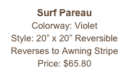 Surf Pareau&#10;Colorway: Violet&#10;Style: 20” x 20” Reversible&#10;Reverses to Awning Stripe&#10;Price: $65.80