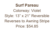 Surf Pareau&#10;Colorway: Violet&#10;Style: 13” x 21” Reversible&#10;Reverses to Awning Stripe&#10;Price: $54.85