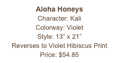 Aloha Honeys
Character: Kali
Colorway: Violet
Style: 13” x 21” 
Reverses to Violet Hibiscus Print
Price: $54.85